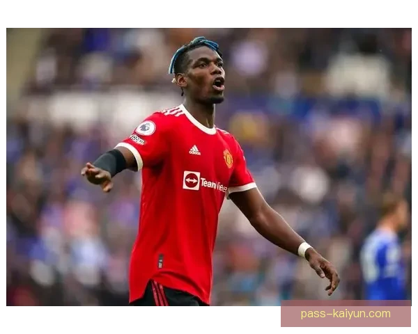 博格巴中场风格持续提升，展现出更强的比赛影响力